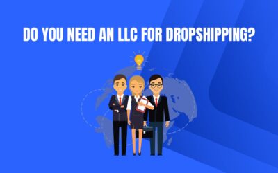 Do I Need An LLC For Dropshipping? A Dropshippers Guide 