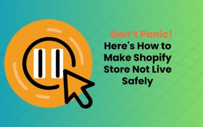 Don’t Panic! Here’s How to Make Shopify Store Not Live Safely