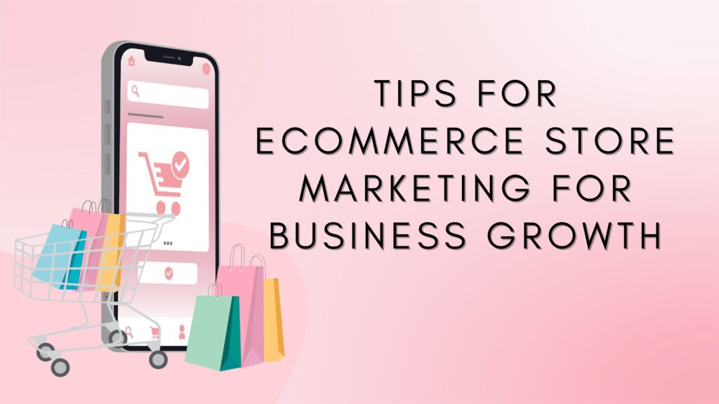 Tips for Ecommerce Store Marketing for Business Growth