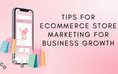 Tips For Ecommerce Store Marketing For Business Growth