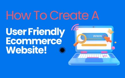 How Do I Create A User-Friendly Ecommerce Website?